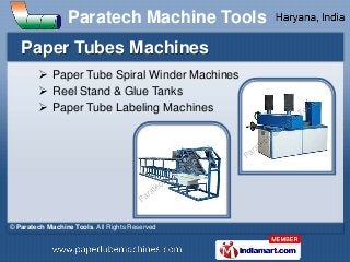 Paratech Machine Tools
   Paper Tubes Machines
         Paper Tube Spiral Winder Machines
         Reel Stand & Glue Tan...