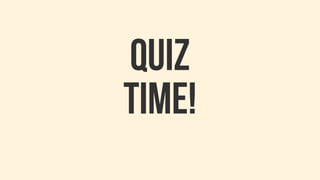 QUIZ
TIME!
 