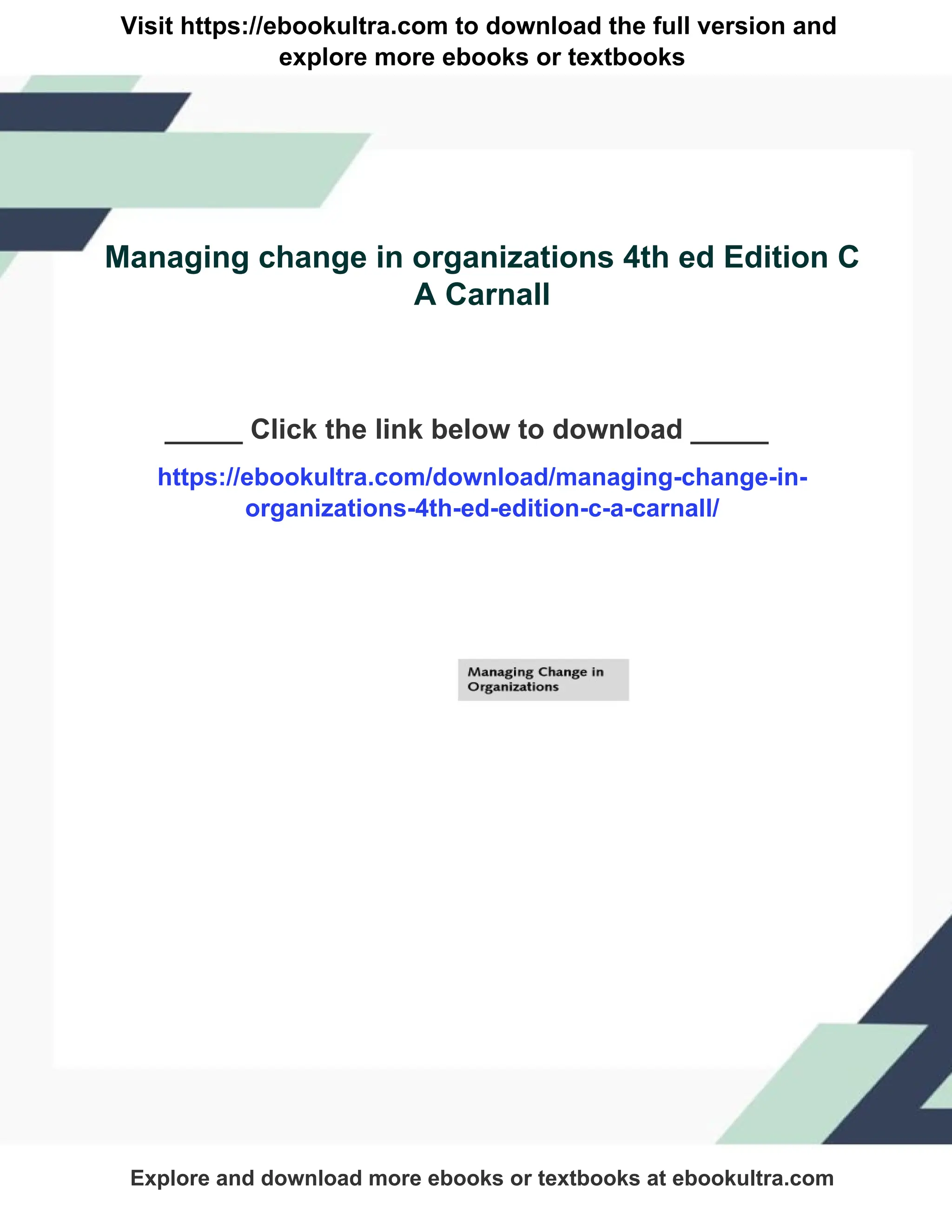 Visit https://ebookultra.com to download the full version and
explore more ebooks or textbooks
Managing change in organizations 4th ed Edition C
A Carnall
_____ Click the link below to download _____
https://ebookultra.com/download/managing-change-in-
organizations-4th-ed-edition-c-a-carnall/
Explore and download more ebooks or textbooks at ebookultra.com
 