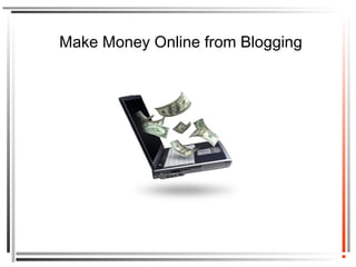 Make Money Online from Blogging
 