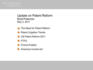 7/13/20181
Update on Patent Reform
Brad Pedersen
May 3, 2011
The Need for Patent Reform
Patent Litigation Trends
US Patent Reform 2011
FTFG
First-to-Publish
American Invents Act
 