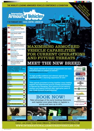 THE WORLD’S LEADING ARMOURED VEHICLES CONFERENCE & EXHIBITION




                                                                                                                                                                                       OF OV PA
                                                                                                                                                                                  (S


                                                                                                                                                                                         FI E A GE
                                                                                                                                                                                         SE S, O END MO
                                                                                                                                                                                         AB ACK
                                                                                                                                                                                    EE


                                                                                                                                                                                           CE T FO
                                                                                                                                                                                            NI N F RE
                                                                                                                                                                                             B


                                                                                                                                                                                             R T
                                                                                                                                                                                              OR E S OR D
                                                                                                                                                                                                FL TA FR ETA
                                                                                                                                                                                                  AG R A EE IL
                                                                                                                                                                                                      R



                                                                                                                                                                                                        ND    S)
         7–10 FEBRUARY 2011 EXCEL CENTRE, LONDON UK
                  CONFERENCE KEY SPEAKERS
                   General Martin Dempsey
                   Commanding General, TRADOC
                   US Army
                   Lieutenant General Tom Metz (Ret’d)
                   Former Director, JIEDDO
                   US DoD
                   Major General Chris Deverell
                   DG-Land Support Equipment,
                   HQ Land Forces
                   British Army
                   Major General Bill Moore
                   Director (Battlespace Manoeuvre) /
                   Master General of the Ordnance
                   UK MoD                                    mAximiSiNg ARmOURED
                                                             vEHiClE CApABiliTiES
                   Major General Per Sverre Opedal
                   Chief of Staff
                   Norwegian Army
                   Colonel Gerd Kropf
                   Chief of Staff, Army Combat               FOR CURRENT OpERATiONS
                                                             AND FUTURE THREATS
                   Training Centre
                   German Army
                   Lieutenant Colonel Oren Giber


                                                             mEET THE NEW BREED
                   Head of Survivability Section,
                   Land Systems Division
                   Israeli MoD
                                                                                                                                                                                            ORGANISED By
           PROGRAMME MANAGEMENT EXPERTISE,
           CAPABILITY REQUIREMENTS AND                          “very good overview of current programmes and main
           OPERATIONAL FEEDBACK ON SPECIFIC
           VEHICLE TYPES INCLUDE:                               industrial base on subject of interest.”
                                                                Christian Schleippmann, European Defence Agency                                                                         OFFICIAL MEDIA PARTNER

          MASTIFF
          JACKAL
          PANTHER
                                                                “A high profile audience and relevant agenda was                                                                           EVENT PARTNERS

          RIDGEBACK                                             matched to offer a learning experience of note.”
                                                                C. van der Merwe, SAAB Group
          WARRIOR
          LPPV
          M ATV                                                 “This agenda promises to bring together many leading
          STRYKER                                               experts and experienced ground combat commanders
          LEOPARD II                                            to discuss the changing, joint nature of 21st century
          LAV
                                                                warfare and lessons learned after eight-plus years of
          BOXER
          DINGO
                                                                war. i look forward to participating”
                                                                General Peter Chiarelli, Vice Chief of Staff, United States Army
          CV 90
          LMV
          FENNEK
          RG 32
          ARMOURED WHEELED VEHICLE
                                                                                   BOOK NOW!
                                                                  Take advantage of the early booking discounts
          ASCOD
          VBCI                                                      and register your place today or register a                                                                        OFFICIAL AIRLINE PARTNER

          ASSAULT BREACHING VEHICLES                                        group and save up to 40%
          M1A2




           Focus           Countering Improvised Explosive   Focus      Through Life Support and                      Focus        Armoured Vehicle C4ISR              Focus    Combined Arms Training and
           Day 1:          Devices                           Day 2:     Sustainment of Armoured Vehicles              Day 3:       Capabilities for Joint Operations   Day 4:   Simulation
         MONDAY 7th FEBRUARY                                 MONDAY 7th FEBRUARY                                    THURSDAY 10th FEBRUARY                             THURSDAY 10th FEBRUARY

                                   CAll +44 (0)20 7368 9300 EmAil: ENQUiRE@DEFENCEiQ.COm
                                   WWW.iNTERNATiONAlARmOUREDvEHiClES.COm
8927 IAV main 8pp.indd 1                                                                                                                                                                                          30/09/2010 12:28
 