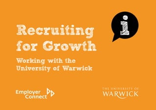 Recruiting
for Growth
Working with the
University of Warwick
 