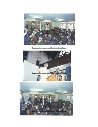 George preaching uncompromised Gospel in the United Kingdom
George preaching uncompromised Gospel in the United Kingdom
George preaching uncompromised Gospel in the United Kingdom
 