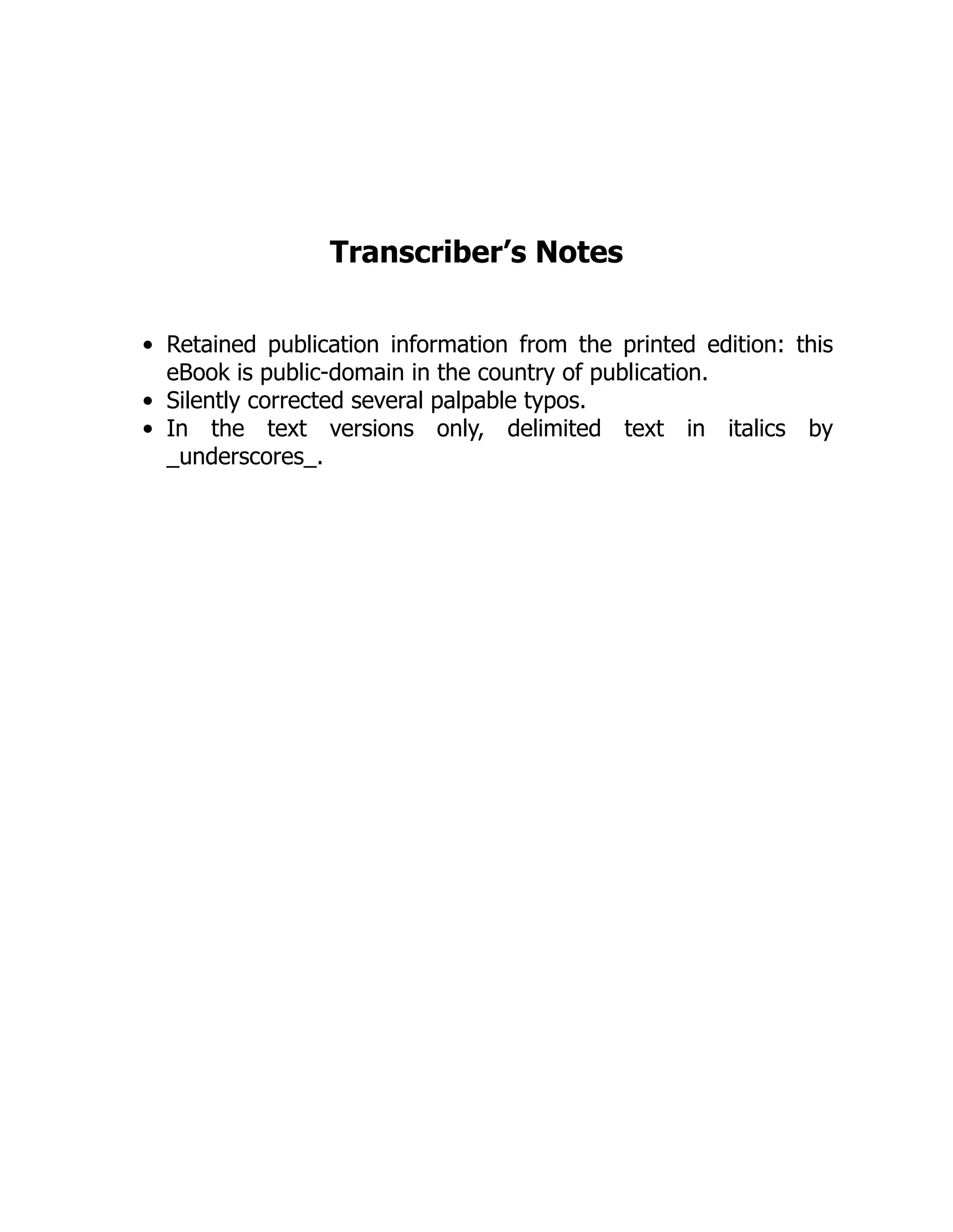 Transcriber’s Notes
Retained publication information from the printed edition: this
eBook is public-domain in the country of publication.
Silently corrected several palpable typos.
In the text versions only, delimited text in italics by
_underscores_.
 