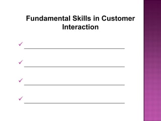 Fundamental Skills in Customer
Interaction
________________________________
________________________________
________________________________
________________________________
 