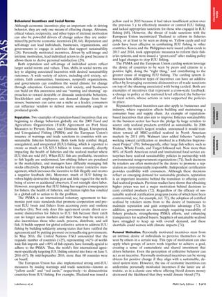 Behavioral Incentives and Social Norms
Although economic incentives play an important role in driving
behavior, they are only one means of effecting change. Altruism,
ethical values, reciprocity, and other types of intrinsic motivation
can also be powerful drivers of change unless they are under-
mined by perverse economic incentives (30, 64). Reputation and
self-image can lead individuals, businesses, organizations, and
governments to engage in activities that support sustainability
(28). Personally motivated incentives, driven by self-image and
intrinsic motivation, lead individual actors to do good because it
allows them to derive personal satisfaction (29).
Both reputation and self-image of individual actors reflect
larger social norms and values. Thus, shifts in social norms are
key to aligning associated incentives with desired sustainability
outcomes. A wide variety of actors, including civil society, sci-
entists, faith communities, businesses, nonprofit organizations,
and governments can condition the social climate for change
through education. Governments, civil society, and businesses
can build on this awareness and use “naming and shaming” ap-
proaches to reward desirable or dissuade undesirable behaviors.
Stockholders and employees can demand change from busi-
nesses; businesses can carve out a niche as a leader; consumers
can influence vendors to deliver more sustainably caught or
produced goods.
Reputation. Two examples of reputation-based incentives that are
beginning to change behaviors globally are the 2009 Food and
Agriculture Organization (FAO) Agreement on Port State
Measures to Prevent, Deter, and Eliminate Illegal, Unreported,
and Unregulated Fishing (PSMA) and the European Union’s
issuance of warnings and trade sanctions to countries with un-
sustainable fisheries behaviors. Both tools help combat illegal,
unregulated, and unreported (IUU) fishing, which is reported to
create as much as US $23.5 billion in losses annually, directly
impacting the health of fisheries and the seafood market where
IUU fish are sold (65). When IUU fish are profitable, incentives
to fish legally are undermined, law-abiding fishers are penalized
in the marketplace, and managers have difficulty managing fish
stocks effectively. Depleted stocks lead to more restrictive man-
agement, which increases the incentive to fish illegally and creates
a negative feedback (66). Moreover, much of IUU fishing in-
volves highly destructive fishing gear and little regard for the well-
being of crews or accidental observers, if not outright slave labor.
However, recognition that IUU fishing has negative consequences
for fishers, the health of fisheries, and human rights has resulted
in a global call to action to fix the problem.
The PSMA is an international voluntary agreement to har-
monize port state standards that promote cooperation and pre-
vent IUU boats and fishers from accessing ports and onshore
markets (16). Not only does this agreement create direct eco-
nomic disincentives for fishers to IUU fish because their catch
can no longer access markets and their boats may be seized, it
also incentivizes those who catch, process, distribute, and sell
fish. It builds support for global collective action to address IUU
fishing by building solidarity among states that have ratified the
agreement and by putting pressure on nonadhering governments.
In May 2016, the United Nations FAO announced that the
requisite number of countries (>25), representing >62% of world-
wide fish imports and >49% of fish exports, have formally agreed to
adhere to the PSMA. Thus, the world’s first international agree-
ment specifically targeting IUU fishing entered into force on June 5,
2016 (67). By mid-September 2016, more than 60 countries were
on board.
The European Union has also implemented strong anti-IUU
measures by issuing warnings and trade sanctions—known as
“yellow cards” and “red cards,” respectively—to disincentivize
countries from IUU fishing. For example, Thailand was issued a
yellow card in 2015 because it had taken insufficient action over
the previous 5 y to effectively monitor or control IUU fishing,
and lacked appropriate sanctions for those who engaged in IUU
fishing (68). However, the threat of trade sanctions with the
European Union incentivized Thailand to reform its fisheries
policy, or at least to be seen as doing so. Yellow cards and red
cards have been effective in combatting IUU fishing in other
countries. Korea and the Philippines were issued yellow cards in
2013 and 2014, took appropriate measures to reform their fish-
eries systems, and were issued a “green card” after making policy
and legal changes to stop IUU fishing.
The PSMA and the European Union carding system leverage
the desire of countries to be seen by peers and citizens in a
positive light, doing the “right thing,” and contributing to the
greater cause of stopping IUU fishing. The carding system il-
lustrates how different types of incentives can have an additive
effect by leveraging economic disincentives of trade sanctions
on top of the shaming associated with being carded. Both are
examples of incentives that represent a cross-scale feedback:
a change in policy at the national level affected the behavior
of local actors, whose actions in turn supported the policies
in place.
Reputation-based incentives can also apply to businesses and
industry, where reputation affects building and maintaining a
consumer base and supply chain. An example of reputation-
based incentives that also aim to improve fisheries sustainability
in the business sector has been the pledge by large retailers to
source only seafood products certified as sustainable. In 2006
Walmart, the world’s largest retailer, announced it would tran-
sition toward all MSC-certified seafood in North American
markets by 2011 (69). Walmart later added fisheries “actively
working toward certification or involved in a Fisheries Improve-
ment Project” (70). Subsequently, other large fish sellers, such as
Costco, Whole Foods, and Target followed suit. Now more than
80% of North American retail and institutional food service en-
terprises have seafood sustainability policies in partnership with
environmental nongovernment organizations (71). Such decisions
by retailers are often motivated by the desire to promote a rep-
utation as environmentally responsible. Independent certification
provides credibility with consumers. Although these decisions
reflect an emerging demand for sustainable products, reputation
is an important incentive behind the transition to offering certi-
fied seafood products. Previous studies have shown that obtaining
higher prices was not a major motivation behind decisions to
carry certified products (72). Regardless of the efficacy of sus-
tainable seafood certification programs (some of which have been
controversial; see, for example, ref. 73), the adoption of certified
seafood by retailers stems from to the desire of businesses to
maintain reputation and gain competitive advantage (72). In
addition, governments are increasingly requiring traceability of
fishery products, strengthening PSMA efforts, and enhancing
transparency for seafood buyers. Suppliers of sustainable seafood
have struggled to keep up with overall demand, and these
shortfalls could worsen with climate impacts (74).
Personal Motivation. Personally motivated incentives stem from
an intrinsic desire of individuals to perceive themselves or be
seen by others in a certain way. This type of motivation can also
apply when groups of actors work together to achieve a goal,
creating a sense of camaraderie and shared investment that
drives behavior. Even the perception of collective behavior can
act as an incentive. Personally motivated incentives can be strong
drivers for positive change if they align with a sustainable, de-
sired system state. However, the use of economic incentives can
undermine personally motivated incentives if the latter are al-
truistic, as in a classic case where offering blood donors money
decreased the likelihood that they would donate blood (75).
Lubchenco et al. PNAS Early Edition | 5 of 8
SUSTAINABILITY
SCIENCE
ENVIRONMENTAL
SCIENCES
COLLOQUIUM
PAPER
 