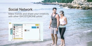 Social Network
Make friends and share your creativity
with other GHOSTDRONE pilots.
 