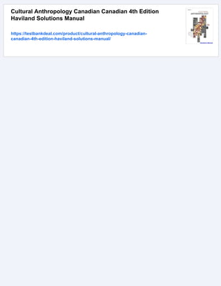 Cultural Anthropology Canadian Canadian 4th Edition
Haviland Solutions Manual
https://testbankdeal.com/product/cultural-anthropology-canadian-
canadian-4th-edition-haviland-solutions-manual/
 