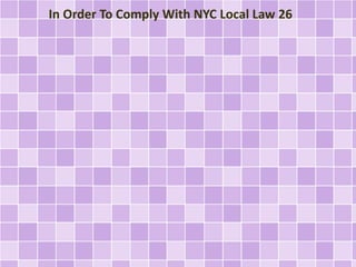 In Order To Comply With NYC Local Law 26 
 