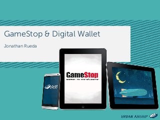 GameStop & Digital Wallet
Jonathan Rueda
 