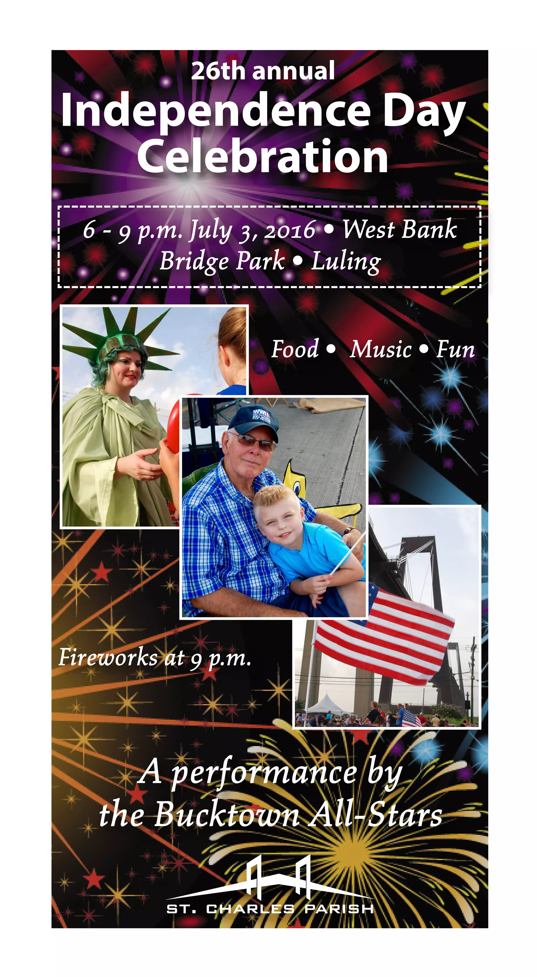 A performance by
the Bucktown All-Stars
Food • Music • Fun
Fireworks at 9 p.m.
26th annual
Independence Day
Celebration
6 - 9 p.m. July 3, 2016 • West Bank
Bridge Park • Luling