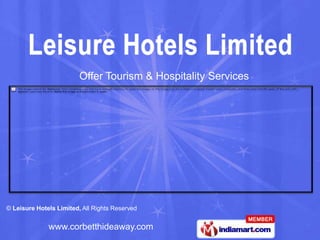 Offer Tourism & Hospitality Services




© Leisure Hotels Limited, All Rights Reserved


              www.corbetthideaway.com
 
