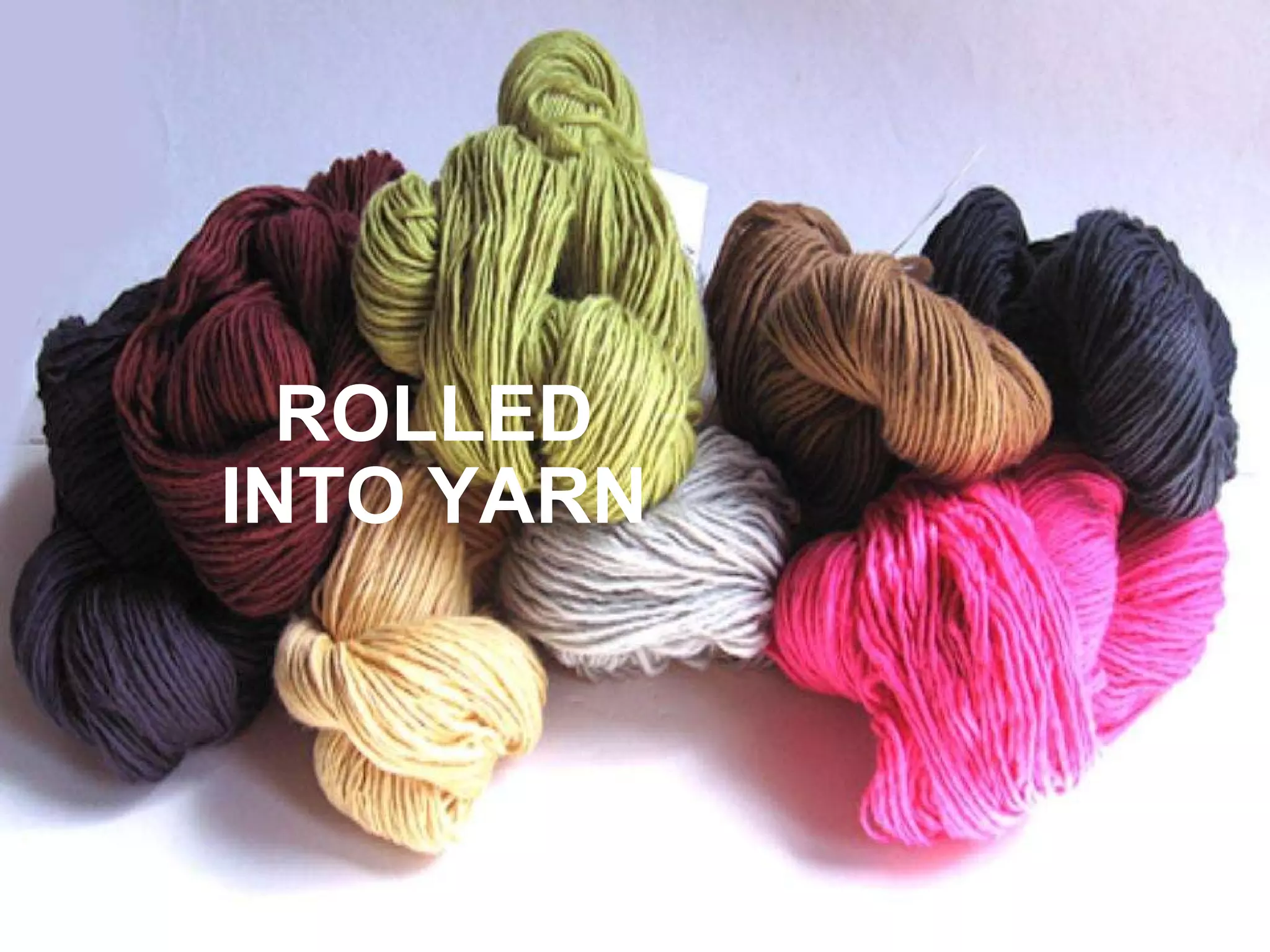 ROLLED INTO YARN 