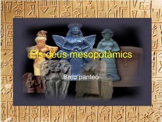 Els déus mesopotàmics Breu panteó 
