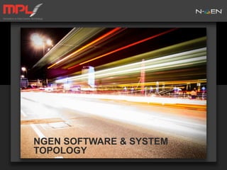 NGEN SOFTWARE & SYSTEM
TOPOLOGY
 