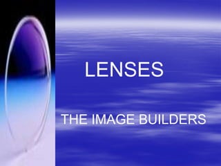 LENSES THE IMAGE BUILDERS 