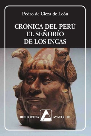 Pedro de Cieza de León

CRÓNICA DEL PERÚ
   EL SEÑORÍO
  DE LOS INCAS
 