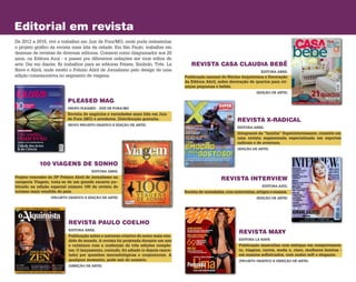 Editorial em revista
REVISTA PAULO COELHO
De 2012 a 2016, vivi e trabalhei em Juiz de Fora/MG, onde pude redesenhar
o projeto gráfico da revista mais lida da cidade. Em São Paulo, trabalhei em
dezenas de revistas de diversas editoras. Come­cei como diagramador aos 20
anos, na Editora Azul - e passei por diferentes redações até virar editor de
arte. Daí em diante, fiz trabalhos para as editoras Peixes, Símbolo, Três, La
Nave e Abril, onde recebi o Prêmio Abril de Jornalismo pelo design de uma
edição comemorativa no segmento de viagens.
EDITORA ABRIL
Publicação sobre o universo criativo do autor mais ven-
dido do mundo. A revista foi projetada durante um ano
e culminou com a confecção de três edições comple-
tas. O lançamento, contudo, foi adiado (e depois cance-
lado) por questões mercadológicas e conjunturais. A
qualquer momento, pode sair do armário.
(DIREÇÃO DE ARTE)
100 VIAGENS DE SONHO
EDITORA ABRIL
Projeto vencedor do 30º Prêmio Abril de Jornalismo na
categoria Viagem, trata-se de um grande encarte pu–
blicado na edição especial número 100 da revista de
turismo mais vendida do país.
(PROJETO GRÁFICO E EDIÇÃO DE ARTE)
REVISTA MAXY
EDITORA LA NAVE
Publicação masculina com enfoque em comportamen-
to, viagens, carros, moda e, claro, mulheres bonitas –
em ensaios sofisticados, com nudez soft e elegante.
(PROJETO GRÁFICO E DIREÇÃO DE ARTE)
REVISTA X-RADICAL
REVISTA CASA CLAUDIA BEBÊ
REVISTA INTERVIEW
EDITORA ABRIL
Integrante da “família” Superinteressante, consiste em
uma revista seg­mentada especializada em esportes
radicais e de aventura.
(EDIÇÃO DE ARTE)
EDITORA ABRIL
Publicação sazonal do Núcleo Arquitetura e Decoração
da Editora Abril, sobre decoração de quartos para cri-
anças pequenas e bebês.
(EDIÇÃO DE ARTE)
EDITORA AZUL
Revista de variedades, com entrevistas, artigos e ensaios.
(EDIÇÃO DE ARTE)
PLEASED MAG
GRUPO PLEASED - JUIZ DE FORA/MG
Revista de negócios e variedades mais lida em Juiz
de Fora (MG) e arredores. Distribuição gratuita.
(NOVO PROJETO GRÁFICO E EDIÇÃO DE ARTE)
 