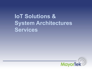 IoT Solutions &
System Architectures
Services
 