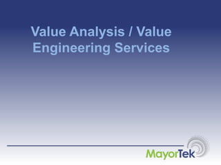 Value Analysis / Value
Engineering Services
 