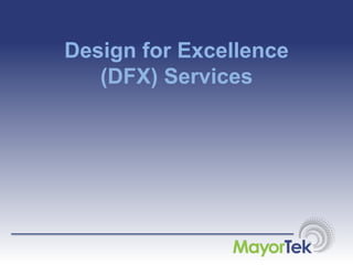 Design for Excellence
(DFX) Services
 