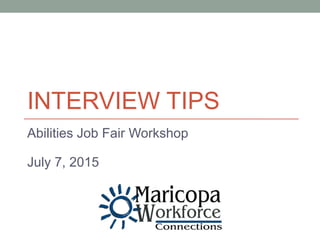 INTERVIEW TIPS
Abilities Job Fair Workshop
July 7, 2015
 