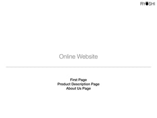 First Page
Product Description Page
About Us Page
Online Website
 