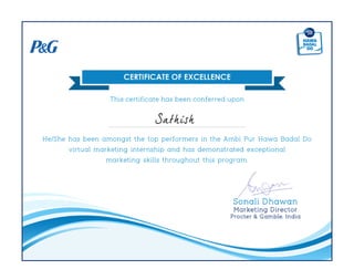 This certificate has been conferred upon
Sathish
He/She has been amongst the top performers in the Ambi Pur Hawa Badal Do
virtual marketing internship and has demonstrated exceptional
marketing skills throughout this program.
 