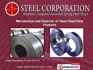 © Steel Corporation, All Rights Reserved
Manufacture and Exporter of Class Steel Strip
Products
 