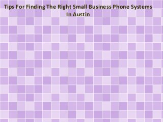 Tips For Finding The Right Small Business Phone Systems 
In Austin 
 