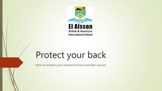 Protect your back
How to protect your backbone from possible injuries
 