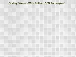 Finding Success With Brilliant SEO Techniques
 