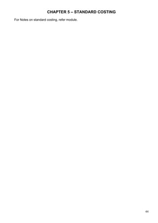 44
CHAPTER 5 – STANDARD COSTING
For Notes on standard costing, refer module.
 