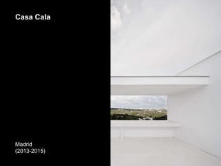 Casa Cala
Madrid
(2013-2015)
 