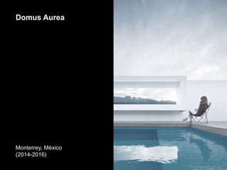 Domus Aurea
Monterrey, México
(2014-2016)
 