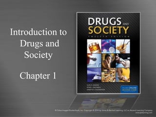 Introduction to
Drugs and
Society
Chapter 1
 