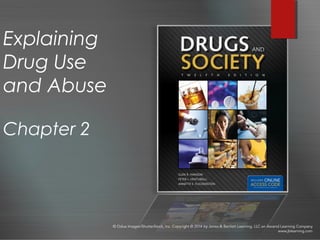 Explaining
Drug Use
and Abuse
Chapter 2
 