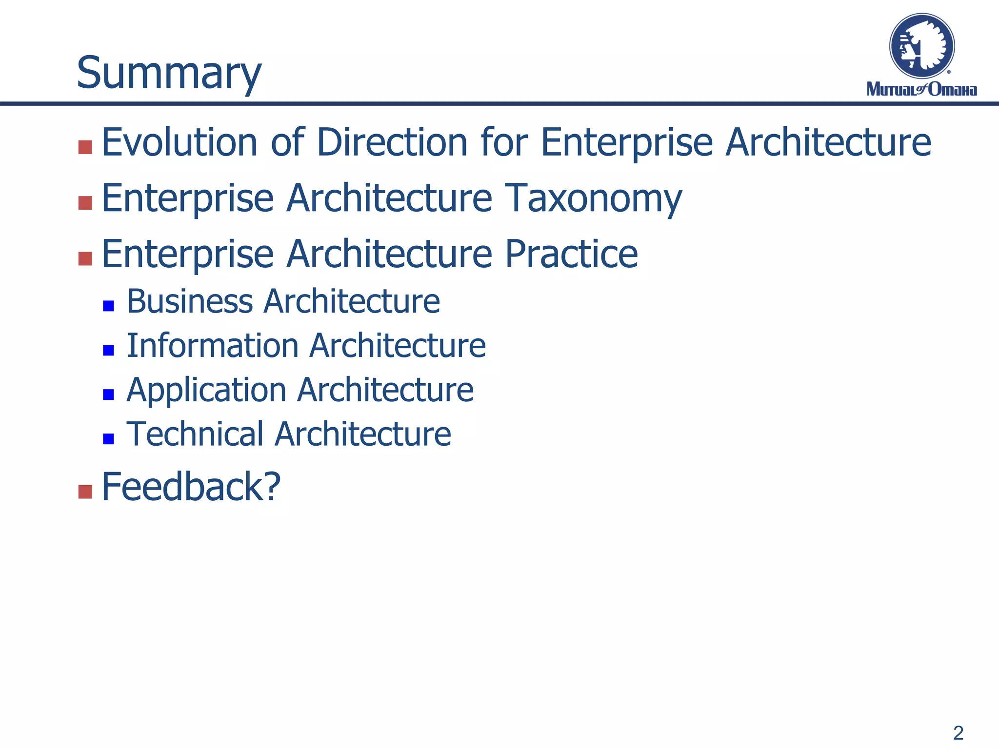 Summary
 Evolution of Direction for Enterprise Architecture
 Enterprise Architecture Taxonomy
 Enterprise Architecture Practice
 Business Architecture
 Information Architecture
 Application Architecture
 Technical Architecture
 Feedback?
2
 