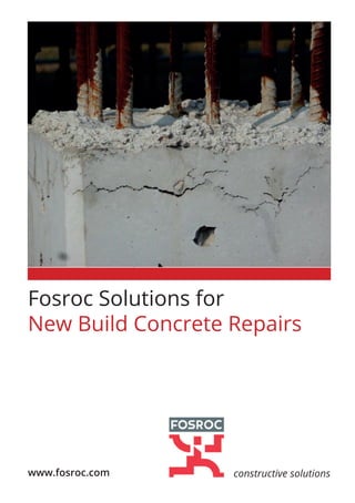 constructive solutionswww.fosroc.com
Fosroc Solutions for
New Build Concrete Repairs
 