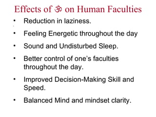Effects of    on Human Faculties Reduction in laziness. Feeling Energetic throughout the day Sound and Undisturbed Sleep. Better control of one’s faculties throughout the day. Improved Decision-Making Skill and Speed. Balanced Mind and mindset clarity. 