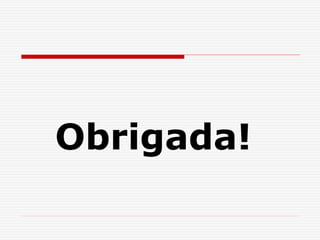 Obrigada!
 