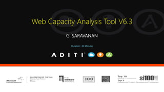 Web Capacity Analysis Tool V6.3
G. SARAVANAN
Duration : 60 Minutes
 