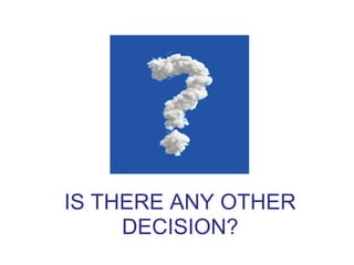 IS THERE ANY OTHER
     DECISION?
 