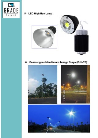 5. LED High Bay Lamp
6. Penerangan Jalan Umum Tenaga Surya (PJU-TS)
 