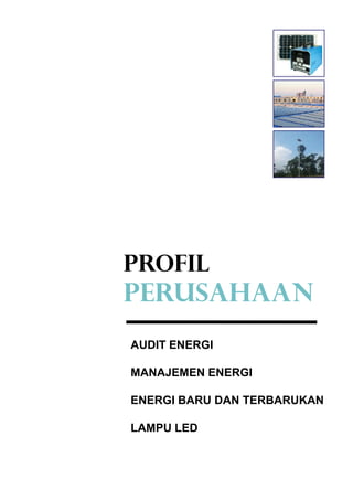 PROFIL
PERUSAHAAN
AUDIT ENERGI
MANAJEMEN ENERGI
ENERGI BARU DAN TERBARUKAN
LAMPU LED
 