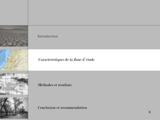 Introduction
Méthodes et résultats
Caractéristiques de la Zone d’ étude
Conclusion et recommendation
9
 