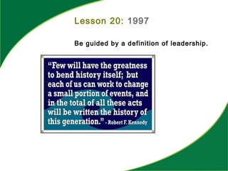 Lesson 20: 1997
Be guided by a definition of leadership.
 