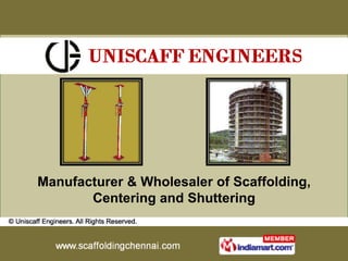 Manufacturer & Wholesaler of Scaffolding,
       Centering and Shuttering
 