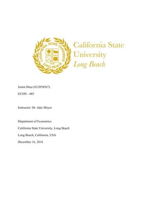 Justin Htoo (012854567)
ECON - 485
Instructor: Dr. Jake Meyer
Department of Economics
California State University, Long Beach
Long Beach, California, USA
December 16, 2016
 